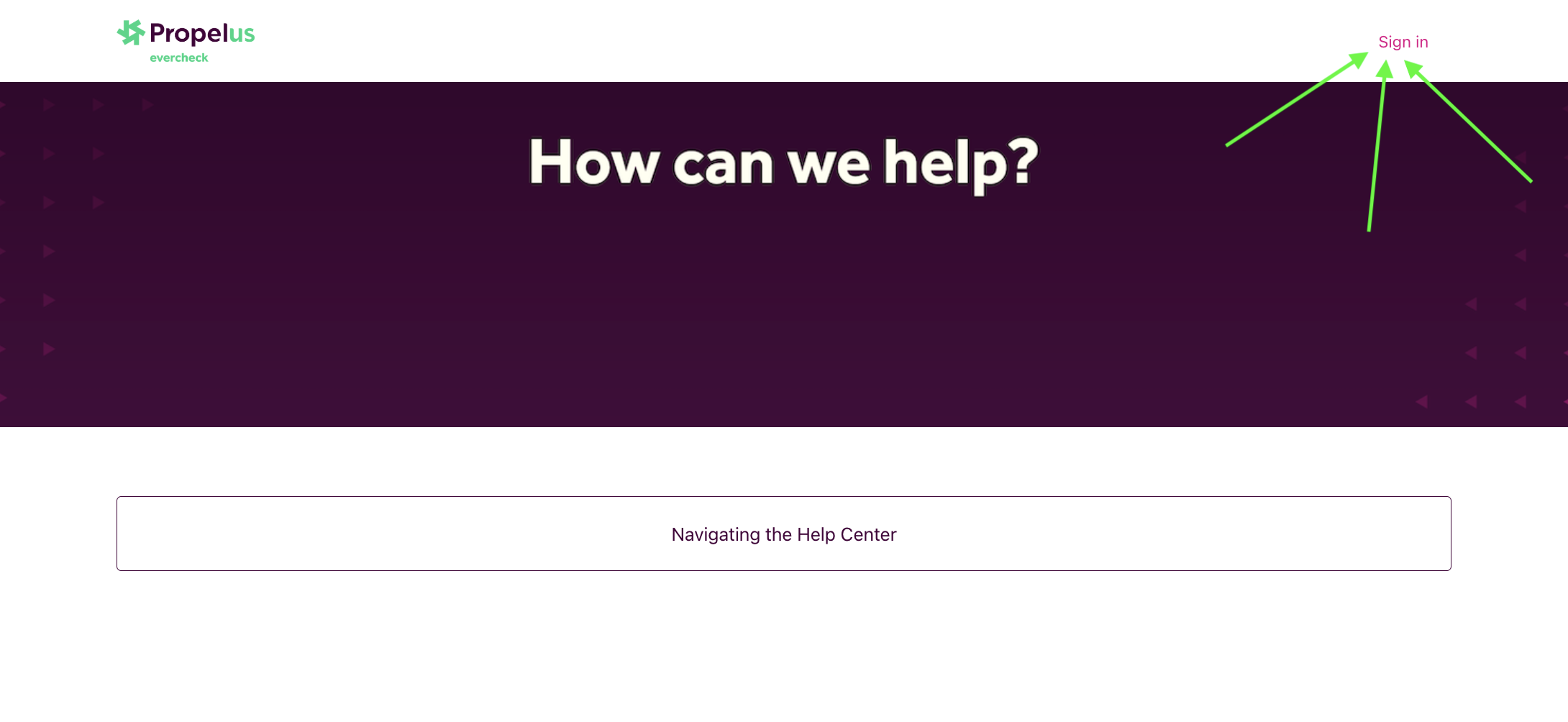 The landing page of the Propelus EverCheck Help Center, featuring a large banner with the text "How can we help?". Below the banner, a navigation card titled "Navigating the Help Center" is visible. In the top-right corner, three green arrows point to the pink "Sign in" link.